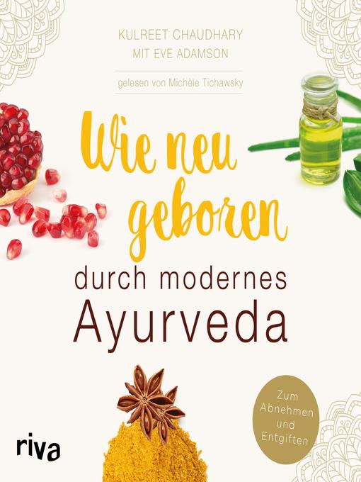 Title details for Wie neugeboren durch modernes Ayurveda by Kulreet Chaudhary - Available